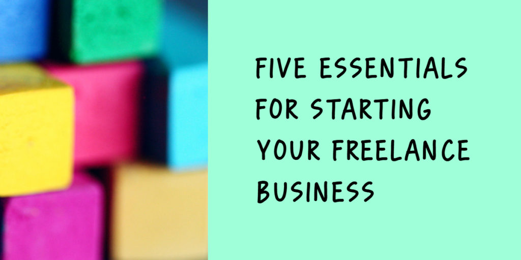 Five Essentials for Starting your Freelance Business