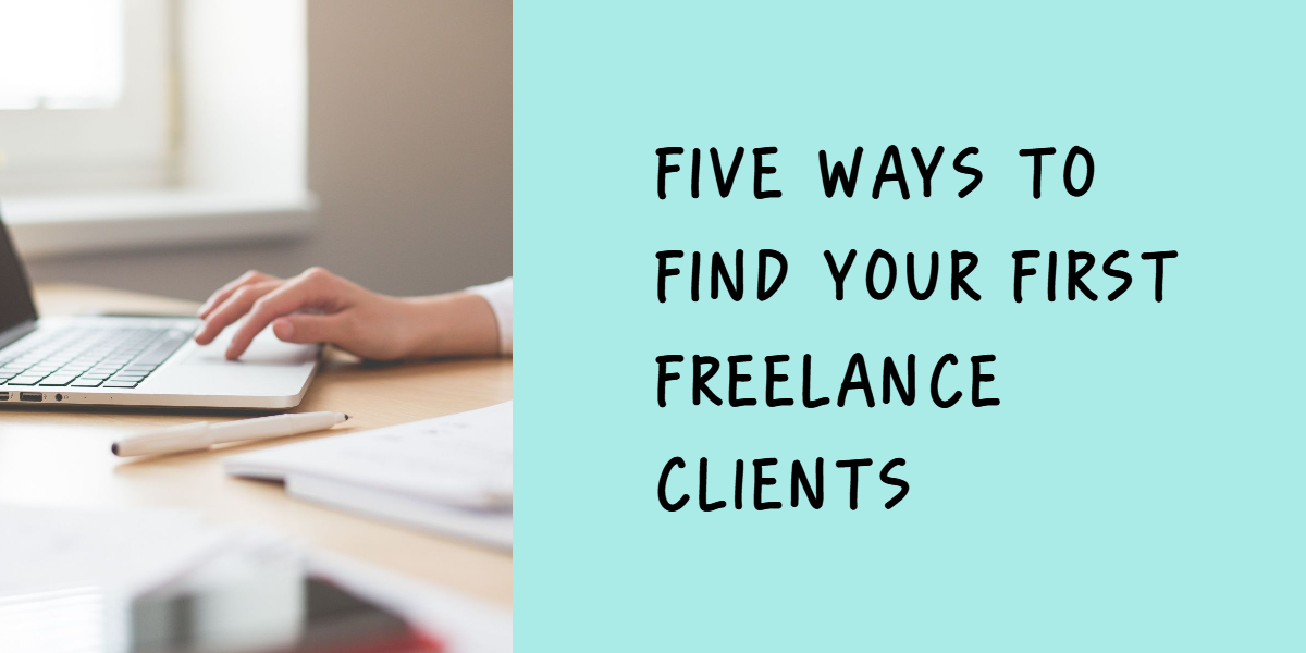 Five Ways To Find Your First Freelance Clients Fruitful Freelancing 6460