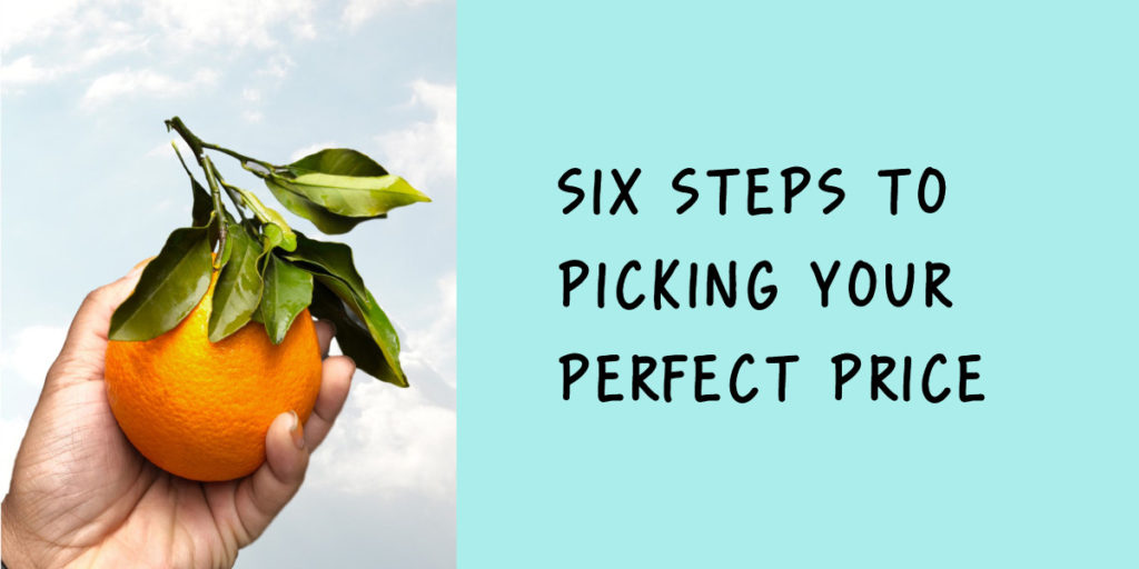 Six Steps to Picking your Perfect Price