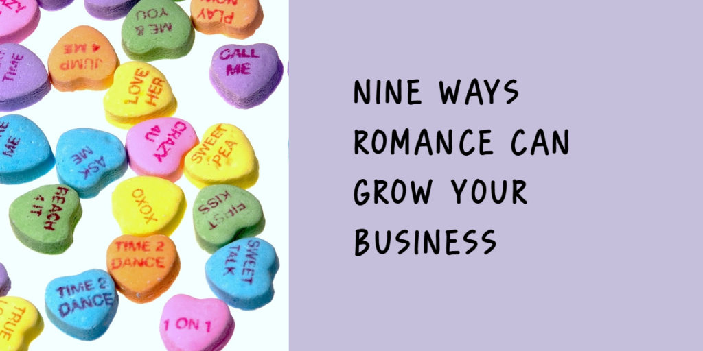Nine ways to use romance to grow your business