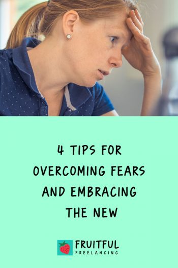 4 Tips for Overcoming Fears and Embracing the New