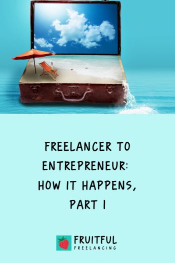 Freelancer to entrepreneur: How it happens, part 1